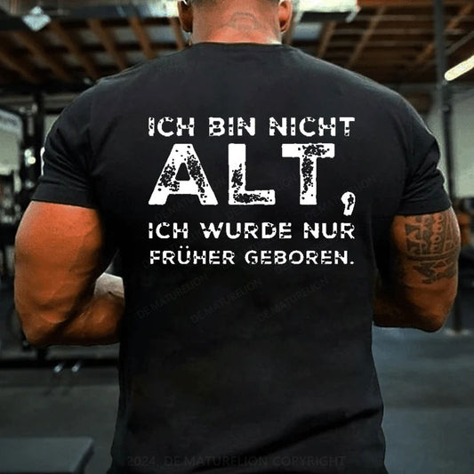 Ich Bin Nicht Alt Ich Wurde Nur Früher Geboren T-Shirt