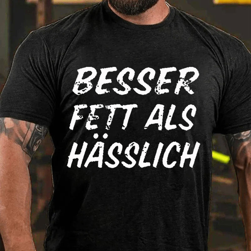 Besser Fett Als Hässlich T-Shirt