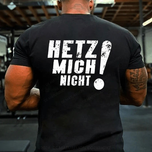 Hetz Mich Nicht T-Shirt