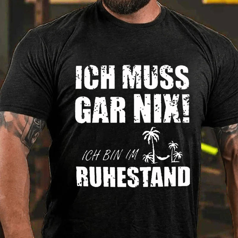 Ich muss nichts tun, ich bin im Ruhestand T-shirt