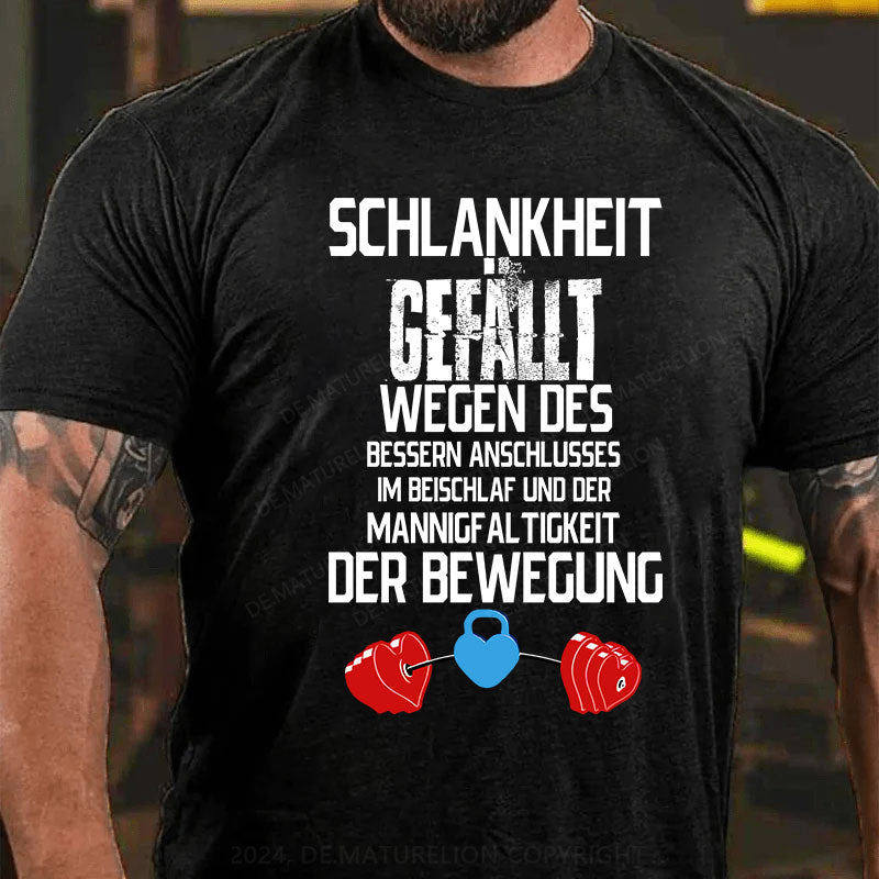 Schlankheit gefällt wegen des bessern Anschlusses im Beischlaf und der Mannigfaltigkeit der Bewegung T-Shirt