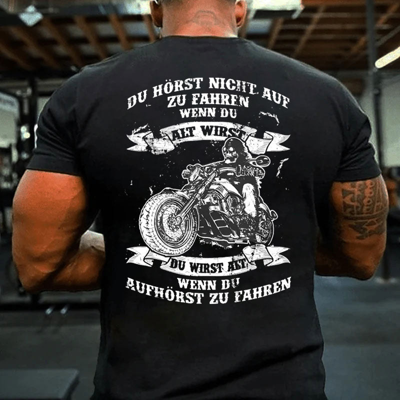 Du wirst alt, wenn du aufhörst zu fahren T-Shirt