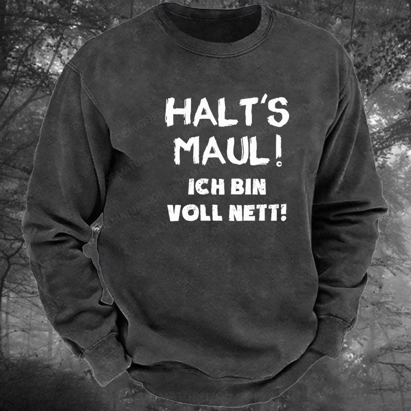 Halt‘s Maul! Ich Bin Voll Nett! Gewaschenes Sweatshirt