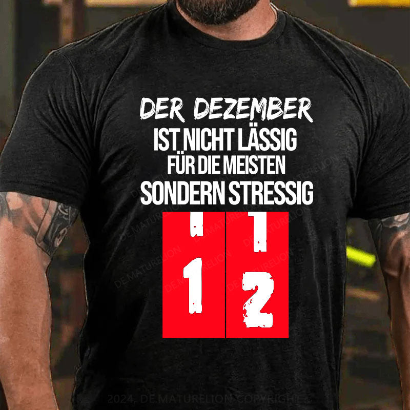 Der Dezember ist nicht lässig für die meisten, sondern stressig T-Shirt