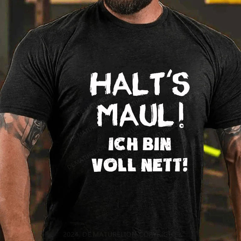 Halt‘s Maul! Ich Bin Voll Nett! T-Shirt