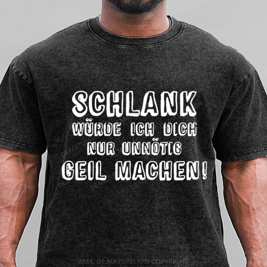 Schlank Würde Ich Dich Nur Unnötig Geil Machen Gewaschene Vintage T-Shirt