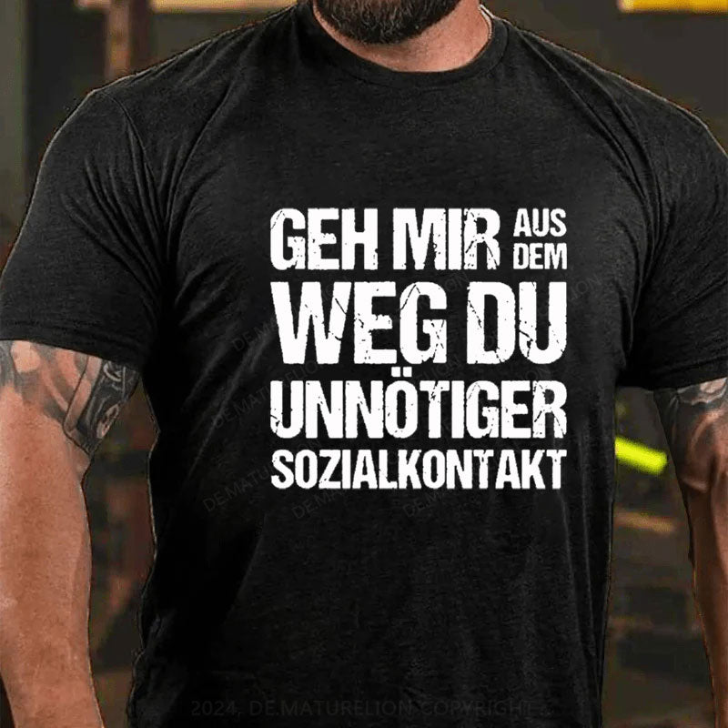 Geh Mir Aus Dem Weg Du Unnötiger Sozialkontakt T-Shirt