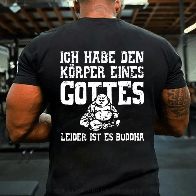 Ich Habe Den Körper Eines Gottes Leider Ist Es Buddha T-Shirt