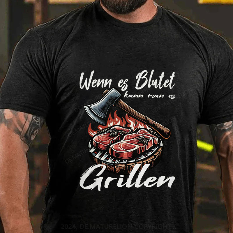 Wenn es blutet kann man es Grillen T-Shirt