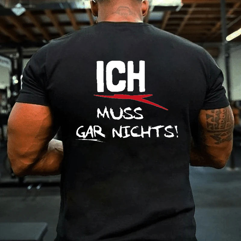 Ich Muss Gar Nichts T-Shirt