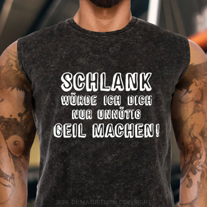 Schlank Würde Ich Dich Nur Unnötig Geil Machen Tank Top