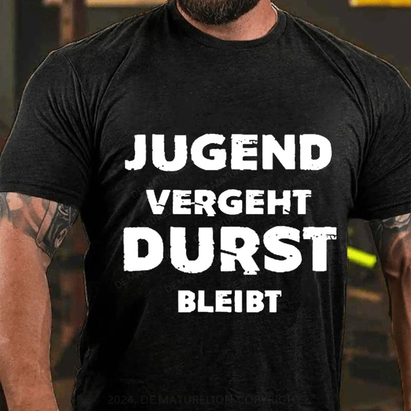 Jugend vergeht Durst bleibt T-Shirt