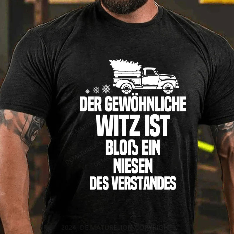 Der gewöhnliche Witz ist bloß ein Niesen des Verstandes T-Shirt