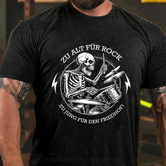 Zu alt für Rock, zu jung für den Friedhof! T-Shirt