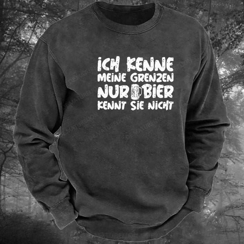 Ich Kenne Meine Grenzen Nur Bier Kennt Sie Nicht Gewaschenes Sweatshirt