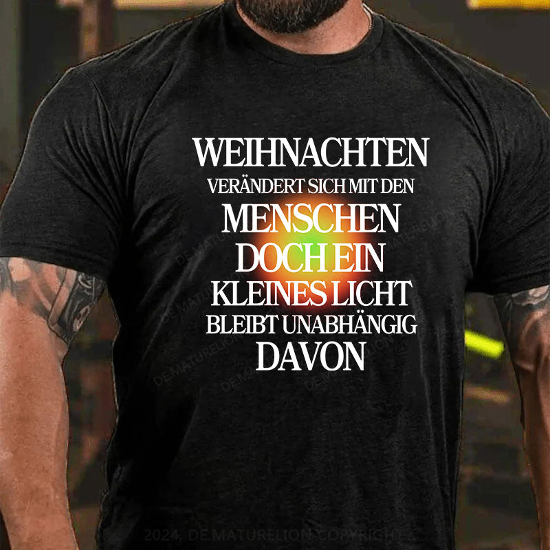 Weihnachten verändert sich mit den Menschen, doch ein kleines Licht bleibt unabhängig davon T-Shirt