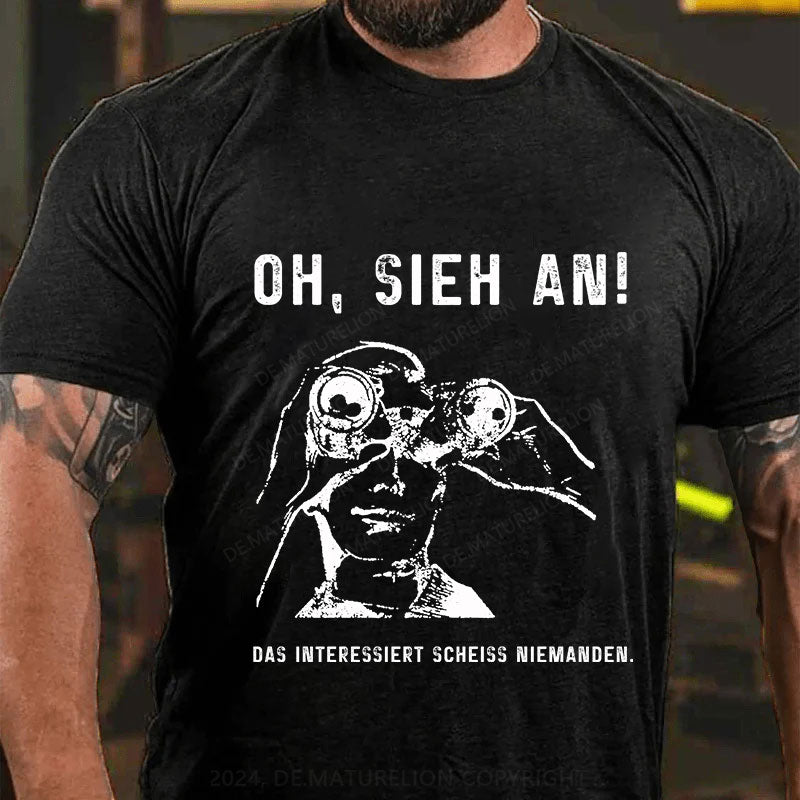 Oh, Sieh An! Das Interessiert Scheiss Niemanden T-Shirt