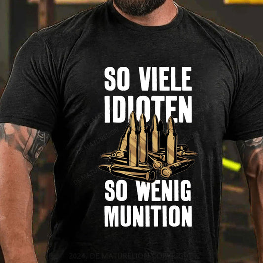 So Viele Idioten So Wenig Munition T-Shirt