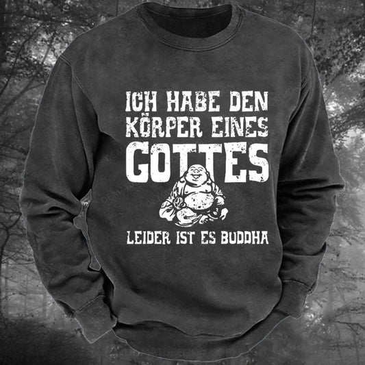 Ich Habe Den Körper Eines Gottes Leider Ist Es Buddha Gewaschenes Sweatshirt