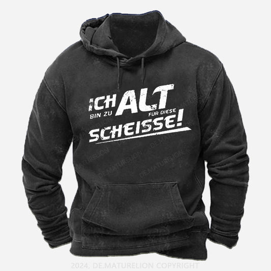 Ich Bin Zu Alt Für Diese Scheisse Hoodie