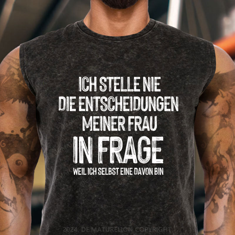 Ich stelle die Entscheidungen meiner Frau nie in Frage, weil ich selbst eine davon bin Tank Top