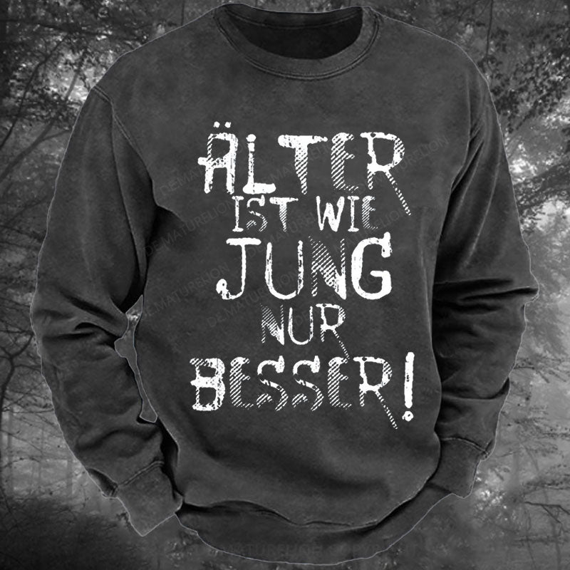 Älter ist wie jung nur besser Gewaschenes Sweatshirt