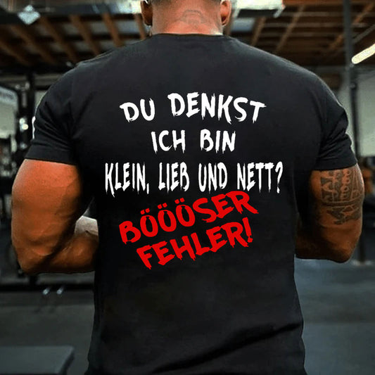 Du Denkst Ich Bin Klein Lieb Und Nett? Böööser Fehler! T-Shirt