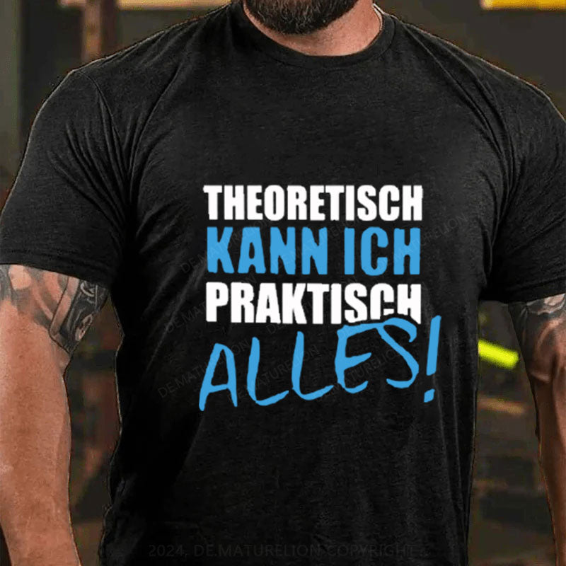 Theoretisch Kann Ich Praktisch Alles T-Shirt