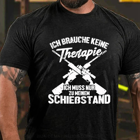 Ich Brauche Keine Therapie Ich Muss Nur Zu Meinem Schießstand T-Shirt