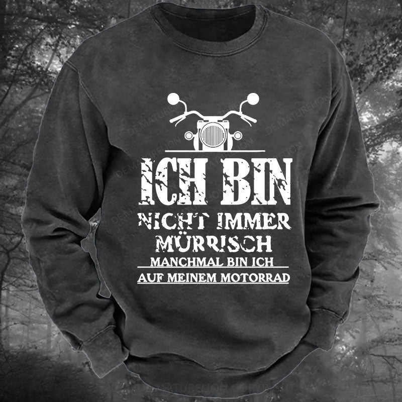 Ich bin nicht immer mürrisch. Manchmal bin ich auf meinem Motorrad Gewaschenes Sweatshirt