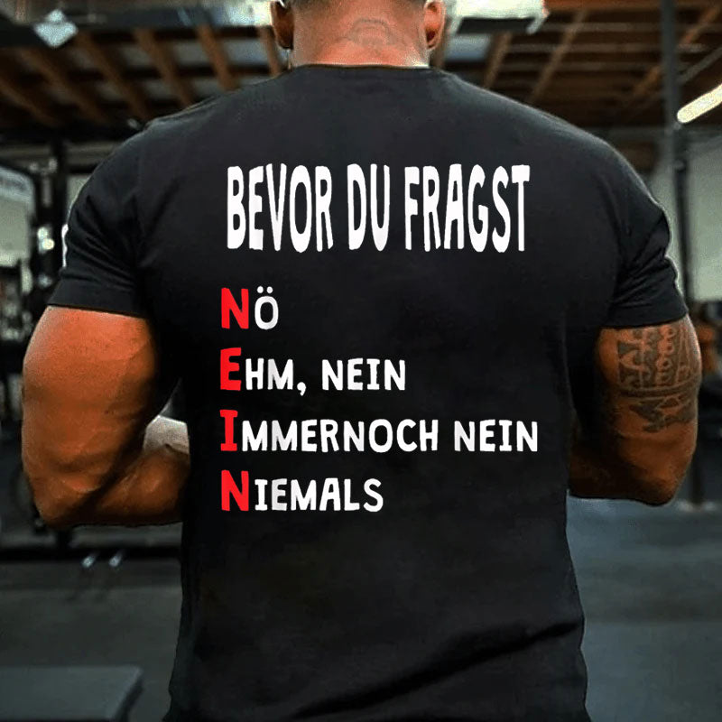 Bevor du fragst Nein Lustiger Spruch T-Shirt