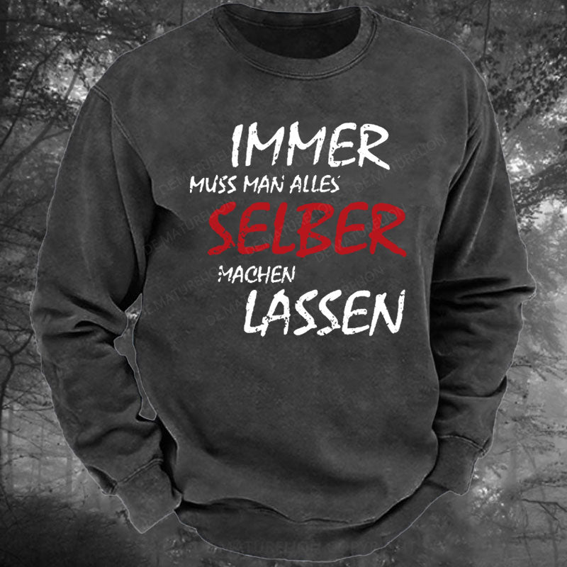 Immer Muss Man Alles Selber Machen Lassen Gewaschenes Sweatshirt