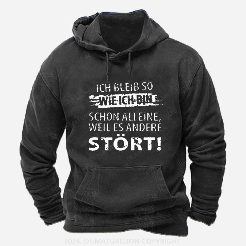 Ich Bleib So Wie Ich Bin Schon Alleine, Weil Es Andere Stört Hoodie