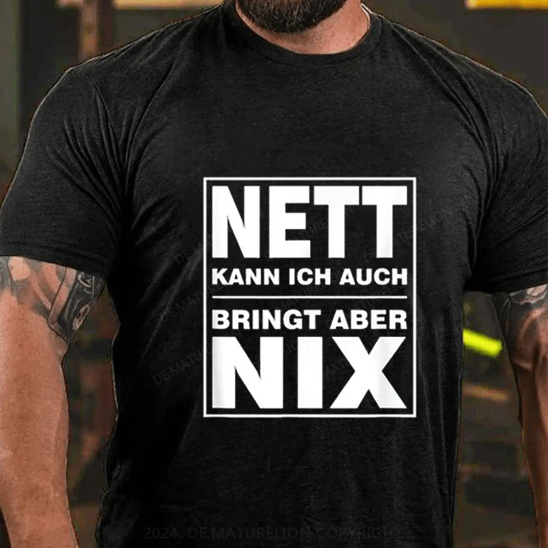 Nett Kann Ich Auch Bringt Aber Nix T-Shirt