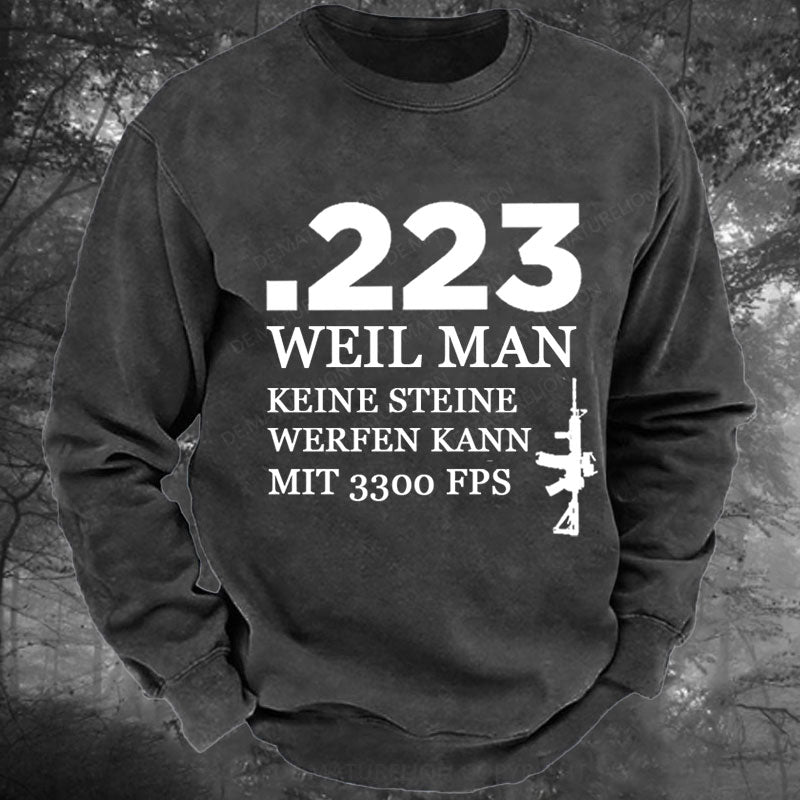 .223 Weil Man Keine Steine Werfen Kann Mit 3300 FPS Gewaschenes Sweatshirt