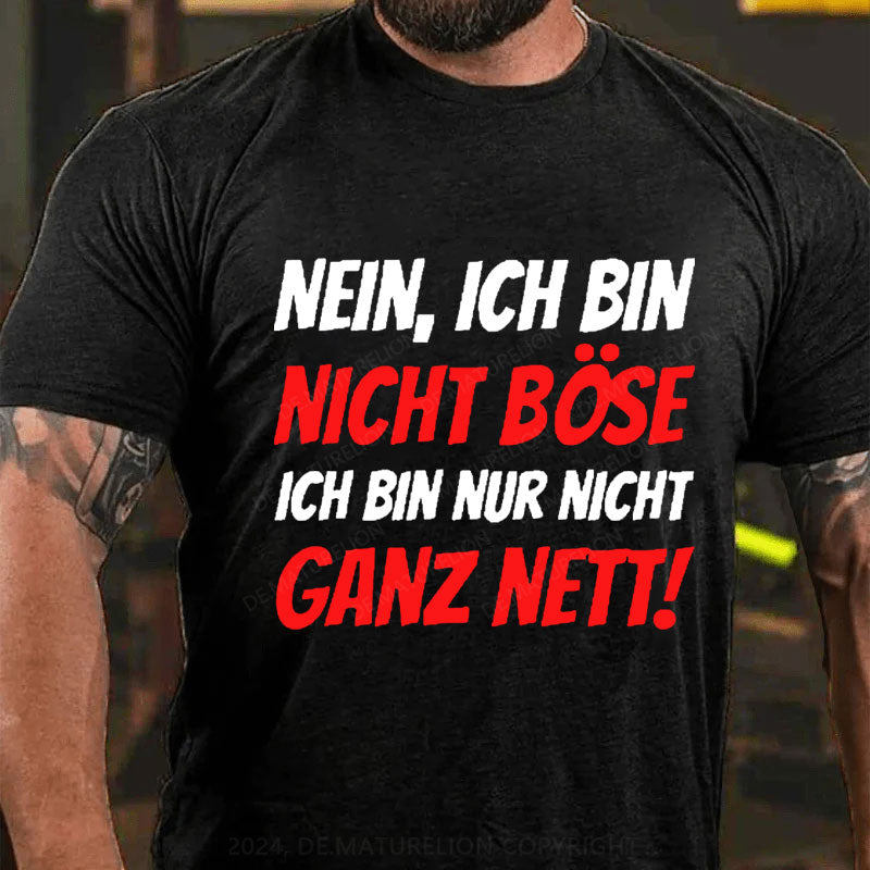 Nein, Ich bin nicht böse ich bin nur nicht ganz nett! T-Shirt