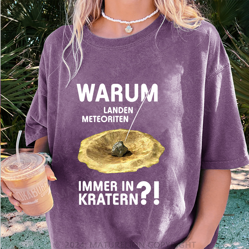 Maturelion Warum Landen Meteoriten Immer In Kratern Damen Gewaschene Vintage T-Shirt