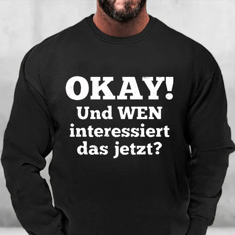 Okay! Und wen interessiert das jetzt? Sweatshirt