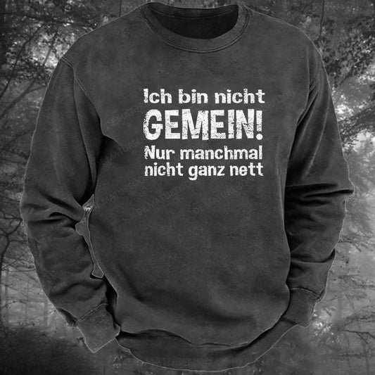 Ich Bin Nicht Gemein Nur Manchmal Nicht Ganz Nett Gewaschenes Sweatshirt