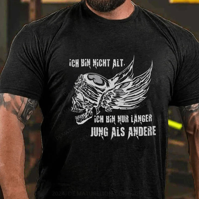 Ich bin nur länger jung als andere T-Shirt