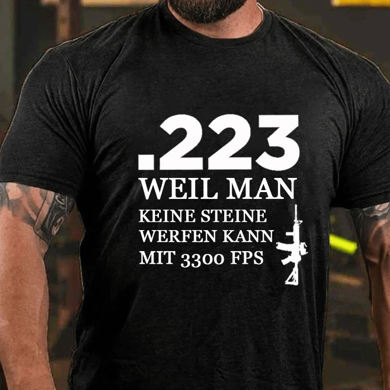 .223 Weil Man Keine Steine Werfen Kann Mit 3300 FPS T-Shirt