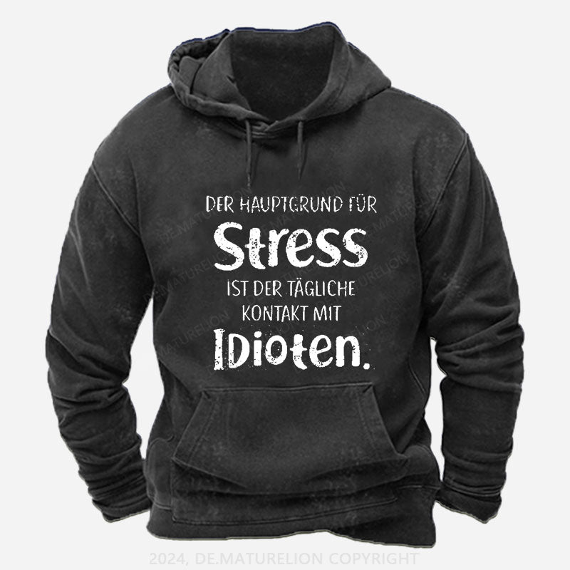 Der Hauptgrund Für Stress Ist Der Tägliche Kontakt Mit Idioten Hoodie