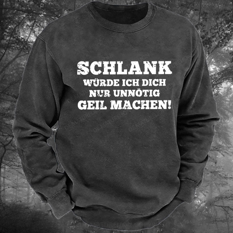 Schlank Würde Ich Dich Nur Unnötig Geil Machen Gewaschenes Sweatshirt