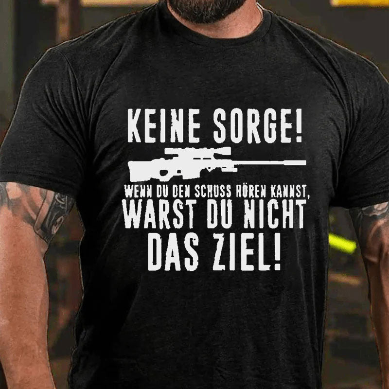 Keine Sorge! Wenn Du Den Schuss Hören Kannst Warst Du Nicht Das Ziel T-Shirt