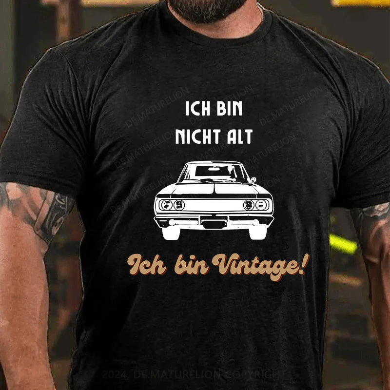 Ich bin nicht alt, ich bin vintage! T-Shirt
