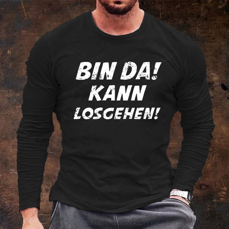 Bin Da Kann Losgehen Langarm Shirt