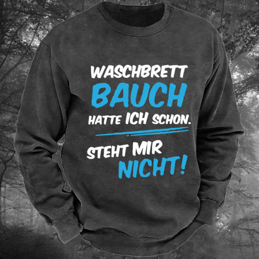 Waschbrett Bauch Hatte Ich Schon Steht Mir Nicht Gewaschenes Sweatshirt