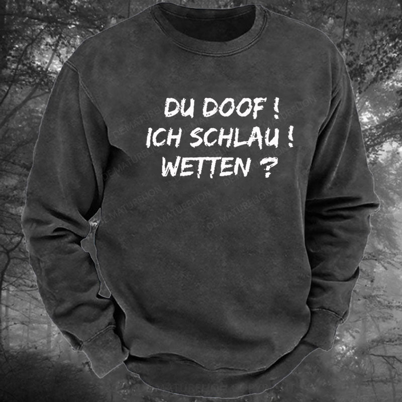 Du Doof! Ich Schlau! Wetten? Gewaschenes Sweatshirt