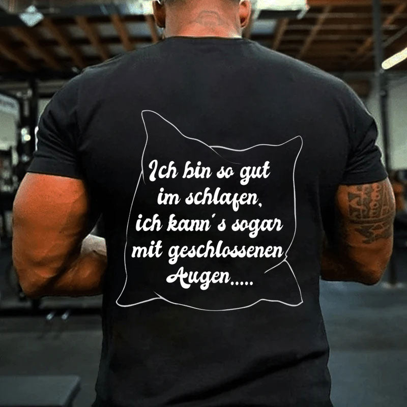 Ich bin so gut im schlafen T-Shirt