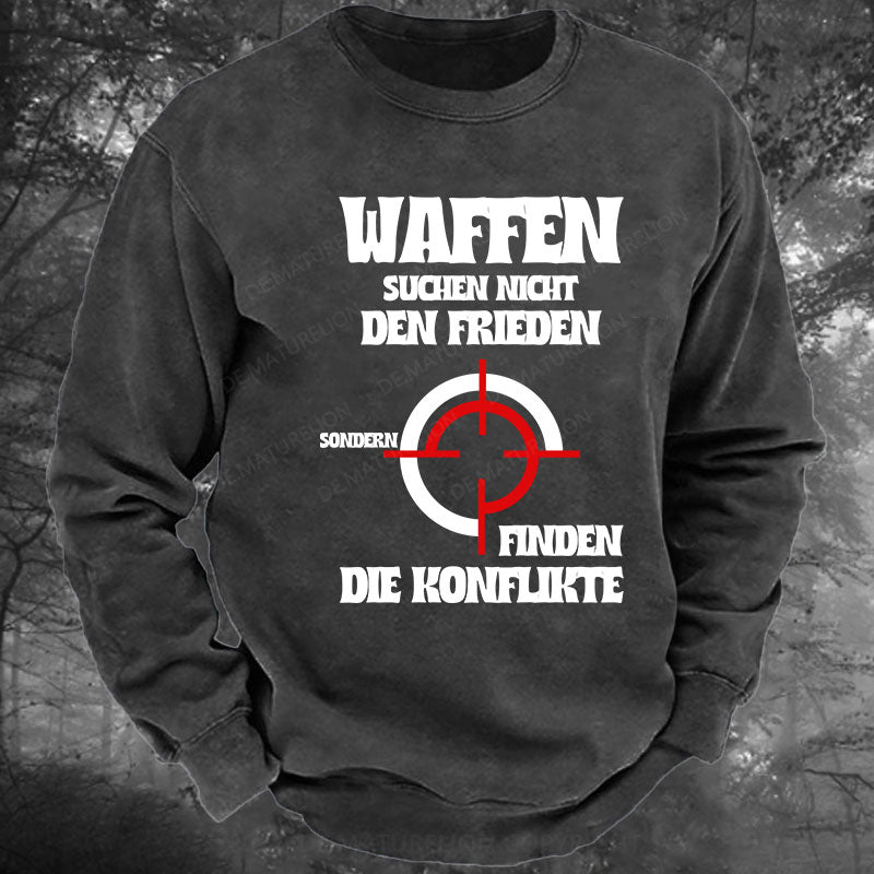 Waffen suchen nicht den Frieden, sondern finden die Konflikte Gewaschenes Sweatshirt